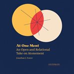 At-One-Ment : An Open And Relational Take On Atonement cover image cdn