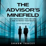 The Advisor's Minefield : Why Professional Firms Are Sued & How To Protect Your Practice cover image cdn