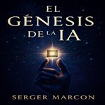 El Génesis de la IA cover image cdn