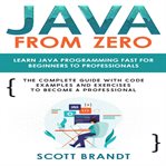 Java From Zero : Learn Java Programming Fast For Beginners To Professionals: The Complete Guide With Code Examples An cover image cdn
