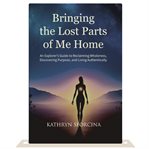 Bringing the Lost Parts of Me Home : An Explorer's Guide To Reclaiming Wholeness, Discovering Purpose And Living Authentically. cover image cdn