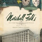 Marshall Field's : The Store That Helped Build Chicago cover image cdn
