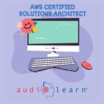 AWS Certified Solutions Architect AudioLearn : Complete Review For The Amazon Web Services Certified Solutions Architect - Associate Certification cover image cdn