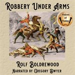 Robbery Under Arms : A Story Of Life And Adventure In The Bush And In The Goldfields Of Australia cover image cdn