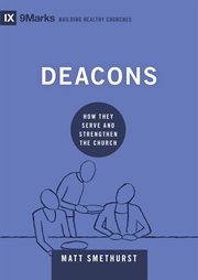 Deacons : How They Serve and Strengthen the Church cover image cdn
