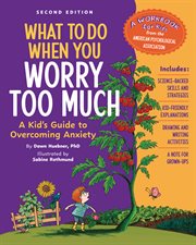 What to Do When You Worry Too Much, 2nd Edition : A Kid's Guide To Overcoming Anxiety cover image cdn