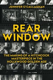 Rear Window : The Making Of A Hitchcock Masterpiece In The Hollywood Golden Age cover image cdn