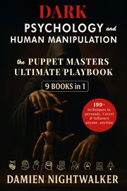 Dark Psychology and Human Manipulation [9 Books in 1] : Puppet Master Ultimate Playbook Featuring 199+ Techniques To Help You Decode Behaviors, Influence De cover image cdn
