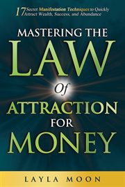Mastering the Law of Attraction for Money: 17 Secret Manifestation Techniques to Quickly Attract ... cover image cdn