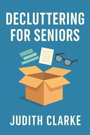 Decluttering for Seniors: A Gentle Approach to Downsizing cover image cdn