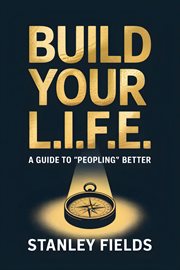 Build Your L.I.F.E.: A Guide to "Peopling" Better : A Guide To "peopling" Better cover image cdn
