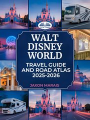 Walt Disney World Travel Guide and Road Atlas 2025 - 2026 : Park Maps, Itineraries, Must-see Attractions, Dining, And Insider Tips For Families And Visitors cover image cdn