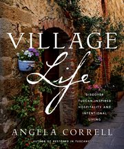 Village Life : Discover Tuscan-inspired Hospitality And Intentional Living cover image cdn