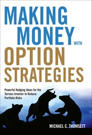 Making Money With Option Strategies : Powerful Hedging Ideas For The Serious Investor To Reduce Portfolio Risks cover image cdn