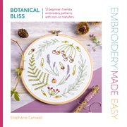 Embroidery Made Easy: Botanical Bliss : 12 Beginner-friendly Embroidery Patterns With Iron-on Transfers cover image cdn