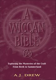 A Wiccan Bible : Exploring The Mysteries Of The Craft From Birth To Summerland cover image cdn