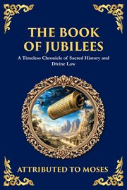 The Book of Jubilees : A Timeless Chronicle Of Sacred History And Divine Law cover image cdn