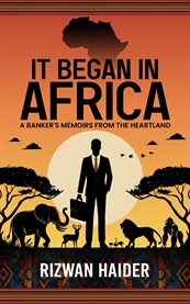 It Began in Africa : A Banker's Memoirs From The Heartland! cover image cdn