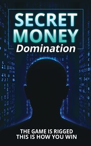 Secret Money Domination : Steal The Wealth Strategies Of The 1% And Break Free From Financial Slavery cover image cdn