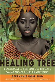 The Healing Tree : Botanicals, Remedies, And Rituals From African Folk Traditions cover image cdn