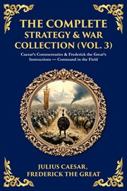 The Complete Strategy Collection (Volume 3) : Caesar's Commentaries & The Tao Te Ching - Campaign Wisdom From Rome To The East cover image cdn