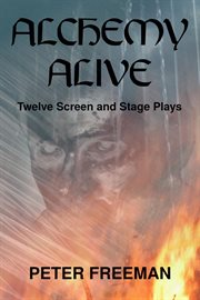 Alchemy Alive : Twelve Screen And Stage Plays cover image cdn