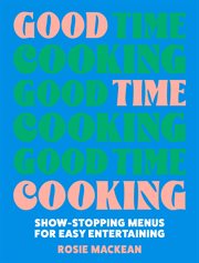 Good Time Cooking : Show-stopping menus for easy entertaining cover image cdn