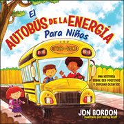 El Autobús De La Energía Para Niños : Una Hístoria Sobre Ser Positivos Y Superar Desafíos cover image cdn