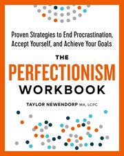 The Perfectionism Workbook : Proven Strategies To End Procrastination, Accept Yourself, And Achieve Your Goals cover image cdn
