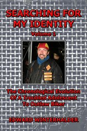 Searching for My Identity, Volume 1 : The Chronological Evolution Of A Troubled Adolescent To Outlaw Biker cover image cdn