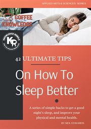 42 Ultimate Tips on How to Sleep Better : Applied Arts & Sciences Series, #1 cover image cdn