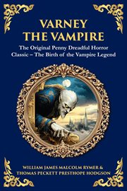 Varney the Vampire : The Original Victorian Vampire Saga - Gothic Horror, Romance, And Suspense cover image cdn
