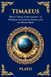 Timaeus : Plato's Vision Of The Cosmos - A Dialogue On Creation, Nature, And The Divine Mind cover image cdn