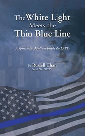 The White Light Meets the Thin Blue Line : A Spiritualist Medium Inside The Lapd cover image cdn