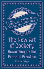 The New Art of Cookery, According to the Present Practice : Being A Complete Guide To All Housekeepers On A Plan Entirely New Consisting Of Thirty Eight Chapter cover image cdn