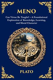 Meno : Can Virtue Be Taught? - A Foundational Exploration Of Knowledge, Learning, And Moral Character cover image cdn