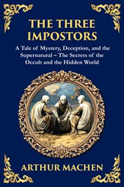 The Three Impostors : Dark Tales Of Mystery, Deception, And Supernatural Horror - A Classic Collection cover image cdn