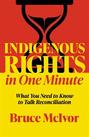 Indigenous Rights in One Minute : What You Need To Know To Talk Reconciliation cover image cdn