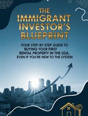 The Immigrant Investor's Blueprint: Your Step-by-Step Guide to Buying Your First Rental Property in cover image cdn