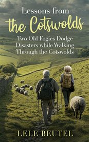 Lessons From the Cotswolds : Two Old Fogies Dodge Disasters While Walking Through The Cotswolds cover image cdn