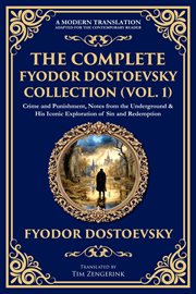 The Complete Fyodor Dostoevsky Collection (Volume 1) : Crime And Punishment, Notes From The Underground & His Iconic Exploration Of Sin And Redemption cover image cdn