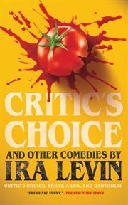 "Critic's Choice" and Other Comedies by Ira Levin : Break A Leg, Cantorial, And Critic's Choice cover image cdn