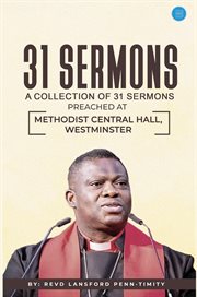 31 Sermons : A Collection Of 31 Sermons Preached At Methodist Central Hall, Westminster By Revd Lansford Penn-tim cover image cdn
