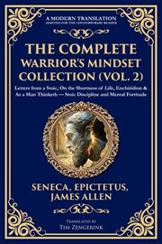 The Complete Warrior's Mindset Collection (Volume 2) : Letters From A Stoic, On The Shortness Of Life, Enchiridion & As A Man Thinketh - Stoic Discipline A cover image cdn