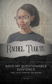 Amid My Questionable Existence: Hope, Faith, Purpose, and Dreams: Hope, Faith, Purpose, and Dreams : Hope, Faith, Purpose, And Dreams cover image cdn
