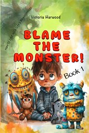 Blame the Monster! : How To Cope With Life's Little Troublemakers cover image cdn
