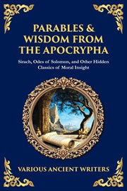 Parables & Wisdom From the Apocrypha : Sirach, Odes Of Solomon, And Other Hidden Classics Of Moral Insight cover image cdn