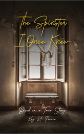 The Spinster I Once Knew : Based On A True Story cover image cdn