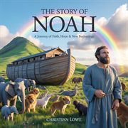 The Story of Noah : A Journey Of Faith, Hope & New Beginnings cover image cdn