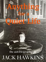 Anything for a Quiet Life : The Autobiography Of Jack Hawkins cover image cdn